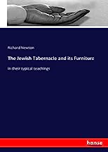 The Jewish Tabernacle and its Furniture: in their typical teachings