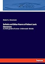 Ballads and Other Poems of Robert Louis Stevenson: A child's garden of verses - Underwood - Ballads