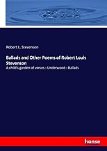 Ballads and Other Poems of Robert Louis Stevenson: A child's garden of verses - Underwood - Ballads