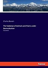 The Variation of Animals and Plants under Domestication: Volume II