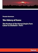The History of Rome: The Province of the Roman Empire from Caesar to Diocletian - Part I