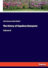 The History of Napoleon Bonaparte: Volume III