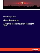 Great Shipwrecks: A record of perils and disasters at sea 1544 - 1877