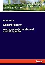 A Plea for Liberty: An argument against socialism and socialistic legislation