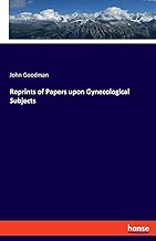 Reprints of Papers upon Gynecological Subjects