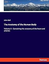 The Anatomy of the Human Body: Volume II - Containing the anatomy of the heart and arteries