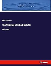 The Writings of Albert Gallatin: Volume II