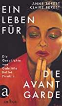 Ein Leben fÃ¼r die Avantgarde: Die Geschichte von GabriÃ«le Buffet Picabia