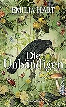 Die Unbändigen: ein Frauenroman - der englische Überraschungserfolg 2023 | Tik Tok Sensation | Debüt des Jahres 2023 | #2 Times Bestseller über weibliche Kraft und die Magie, die ins uns allen steckt