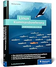 Linux Kommandoreferenz: Über 500 Shell-Befehle von A bis Z. Inkl. Spezial-Kommandos zum AWS, nft, acme.sh, WSL und mehr - Auflage 2024