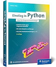 Einstieg in Python: Die Einführung in Python 3. Das ideale Buch für Programmieranfänger. Inkl. Objektorientierung und vielen Übungen