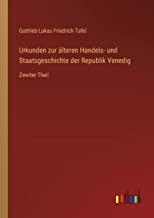 Urkunden zur älteren Handels- und Staatsgeschichte der Republik Venedig: Zweiter Theil