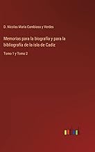 Memorias para la biografía y para la bibliografía de la isla de Cadiz: Tomo 1 y Tomo 2
