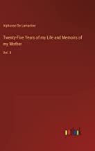 Twenty-Five Years of my Life and Memoirs of my Mother: Vol. II