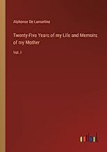 Twenty-Five Years of my Life and Memoirs of my Mother: Vol. I