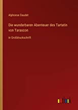 Die wunderbaren Abenteuer des Tartatin von Tarascon: in Großdruckschrift