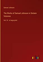 The Works of Samuel Johnson in Sixteen Volumes: Vol. IV - in large print