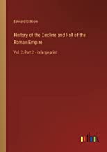 History of the Decline and Fall of the Roman Empire: Vol. 2; Part 2 - in large print