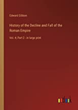 History of the Decline and Fall of the Roman Empire: Vol. 4; Part 2 - in large print