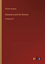 Alexandria and Her Schools: in large print