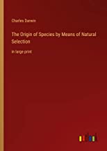 The Origin of Species by Means of Natural Selection: in large print
