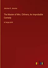 The Master of Mrs. Chilvers; An Improbable Comedy: in large print