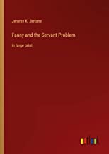 Fanny and the Servant Problem: in large print