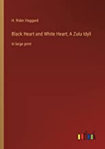 Black Heart and White Heart; A Zulu Idyll: in large print