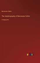 The Autobiography of Benvenuto Cellini: in large print
