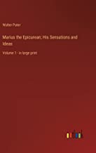 Marius the Epicurean; His Sensations and Ideas: Volume 1 - in large print