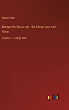 Marius the Epicurean; His Sensations and Ideas: Volume 1 - in large print