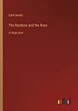 The Rainbow and the Rose: in large print