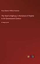 The Heart's Highway; A Romance of Virginia in the Seventeenth Century: in large print
