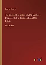 The Querist; Containing Several Queries Proposed to the Consideration of the Public: in large print