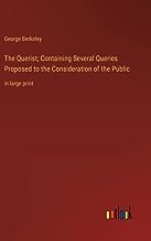 The Querist; Containing Several Queries Proposed to the Consideration of the Public: in large print