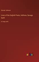 Lives of the English Poets; Addison, Savage, Swift: in large print