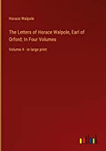 The Letters of Horace Walpole, Earl of Orford; In Four Volumes: Volume 4 - in large print