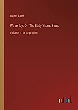 Waverley; Or 'Tis Sixty Years Since: Volume 1 - in large print
