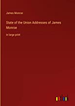 State of the Union Addresses of James Monroe: in large print