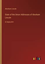 State of the Union Addresses of Abraham Lincoln: in large print