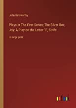 Plays in The First Series; The Silver Box, Joy: A Play on the Letter 