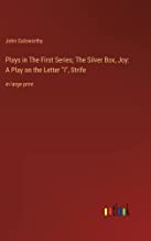 Plays in The First Series; The Silver Box, Joy: A Play on the Letter 