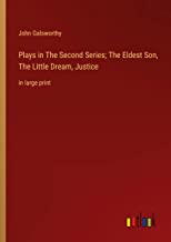Plays in The Second Series; The Eldest Son, The Little Dream, Justice: in large print