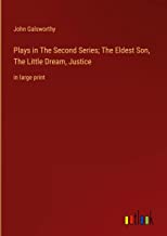 Plays in The Second Series; The Eldest Son, The Little Dream, Justice: in large print