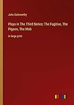 Plays in The ¿hird Series; The Fugitive, The Pigeon, The Mob: in large print