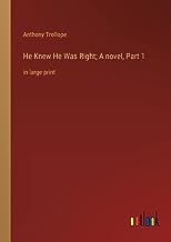 He Knew He Was Right; A novel, Part 1: in large print