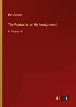 The Poetaster, or His Arraignment: in large print
