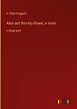 Allan and the Holy Flower; A novel: in large print