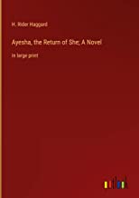 Ayesha, the Return of She; A Novel: in large print