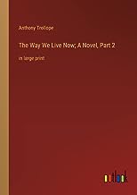 The Way We Live Now; A Novel, Part 2: in large print